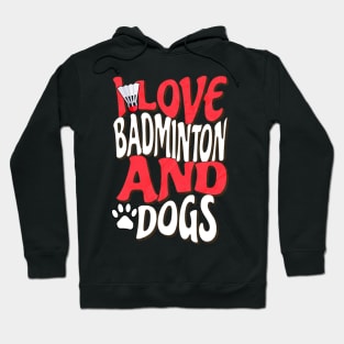 I Love Badminton And Dogs Hoodie